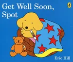 Get Well Soon, Spot - Eric Hill