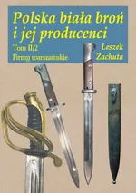 Polska biała broń i jej producenci Tom 2 - Leszek Zachuta