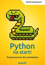 Python na start! Programowanie dla nastolatków - Michał Wiszniewski
