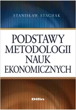 Podstawy metodologii nauk ekonomicznych - Stanisław Stachak