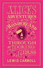 Alices Adventures in Wonderland & Through the Looking-Glass - Lewis Carroll