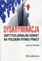 Dyskryminacja instytucjonalna kobiet na polskim rynku pracy - Alicja Sielska