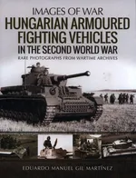 Hungarian Armoured Fighting Vehicles in the Second World War - Gil Martínez Eduardo Manuel