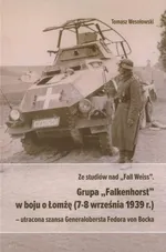Ze studiów nad Fall Weiss Grupa Falkenhorst w boju o Łomżę (7-8 września 1939r.) - Tomasz Wesołowski