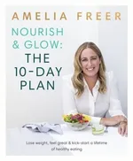 Nourish and Glow The 10 Day Plan - Amelia Freer