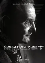 Generał Franz Halder. Szef Sztabu Generalnego Wojsk Lądowych 1938-1942 - Heidemarie Schall-Riaucour