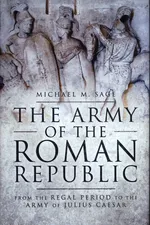 The Army of the Roman Republic - Michael Sage