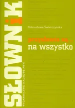 Słownik przysłowia są na wszystko - Dobrosława Świerczyńska