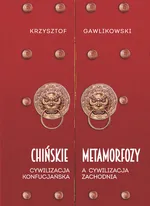 Chińskie metamorfozy Cywilizacja konfucjańska a cywilizacja zachodnia - Krzysztof Gawlikowski