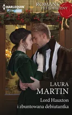 Lord Hauxton i zbuntowana debiutantka - Laura Martin