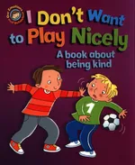 I Don't Want to Play Nicely. A book about being kind - Sue Graves