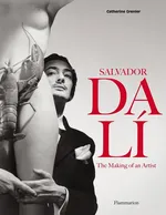 Salvador Dali: The Making of an Artist - Catherine Grenier