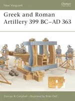 Greek and Roman Artillery 399 BC-AD 363 - Campbell Duncan B.