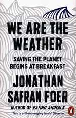 We are the Weather - Foer Jonathan Safran