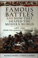 Famous Battles and How They Shaped the Modern World 1588-1943 - Beatrice Heuser