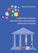 E-administracja publiczna jako nowy model funkcjonowania administracji publicznej - Agnieszka Tomaszewicz