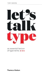 Let's Talk Type: An Essential Lexicon of Type Terms - Tony Seddon