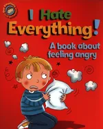 I Hate Everything! A book about feeling angry - Sue Graves