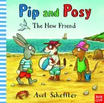 Pip and Posy: The New Friend - Axel Scheffler