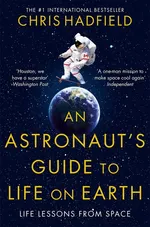 An Astronauts Guide to Life on Earth - Chris Hadfield