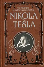 Inventions, Researches and Writings of Nikola Tesla - Nikola Tesla