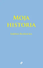 Moja historia - Sabina Bławacka