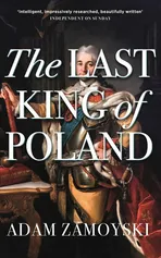 The Last King of Poland - Adam Zamoyski
