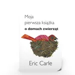 Moja pierwsza książka o domach zwierząt - Eric Carle