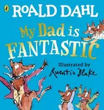 My Dad is Fantastic - Roald Dahl