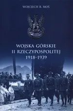 Wojska Górskie II Rzeczypospolitej 1918-1939 - Moś Wojciech B.