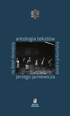 Na dzień dzisiejszy Antologia tekstów krytycznych o poezji Jerzego Jarniewicza
