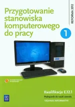 Przygotowanie stanowiska komputerowego do pracy Podręcznik Część 1 - Tomasz Marciniuk