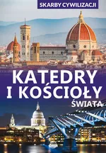 Skarby cywilizacji Katedry i kościoły świata - Paweł Wojtyczka