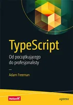TypeScript Od początkującego do profesjonalisty - Adam Freeman