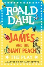 James and the Giant Peach The Play - Roald Dahl