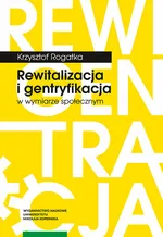 Rewitalizacja i gentryfikacja w wymiarze społecznym - Krzysztof Rogatka