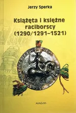 Książęta i księżne raciborscy (1290/1291-1521) - Jerzy Sperka