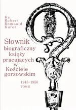 Słownik biograficzny księży pracujących w Kościele Gorzowskim 1945-1956 Tom 2 - Kufel Robert Romuald