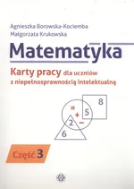 Matematyka Karty pracy dla uczniów z niepełnosprawnością intelektualną. Część 3 - Agnieszka Borowska-Kociemba