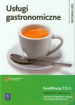 Usługi gastronomiczne Kwalifikacja T.15.3 Podręcznik do nauki zawodu technik żywienia i usług gastronomicznych - Anna Kmiołek