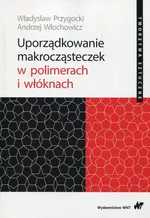 Uporządkowanie makrocząsteczek w polimerach i włóknach - Outlet - Władysław Przygocki