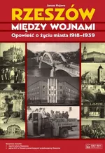 Rzeszów między wojnami - Janusz Kujawa
