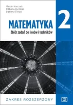 Matematyka 2 Zbiór zadań Zakres rozszerzony - Elżbieta Kurczab