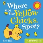 Where are the Yellow Chicks, Spot? - Eric Hill