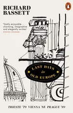 Last Days in Old Europe - Richard Bassett