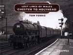 Lost Lines of Wales - Chester to Holyhead - Tom Ferris