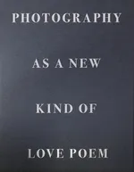 Photography as a New Kind of Love Poem - Tomasz Gudzowaty