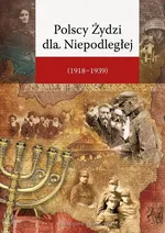 Polscy Żydzi dla Niepodległej (1918-1939) - Żurek Jacek Sławomir
