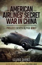 American Airlines' Secret War in China - Leland Shanle