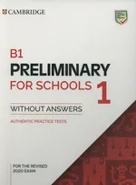 B1 Preliminary for Schools 1 for the Revised 2020 Exam Authentic Practice Tests